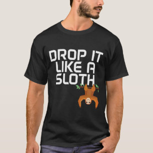 Drop It Like A Sloth Funny Sloth For Sloth T-Shirt