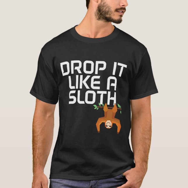 Drop It Like A Sloth Funny Sloth For Sloth T-Shirt (Front)