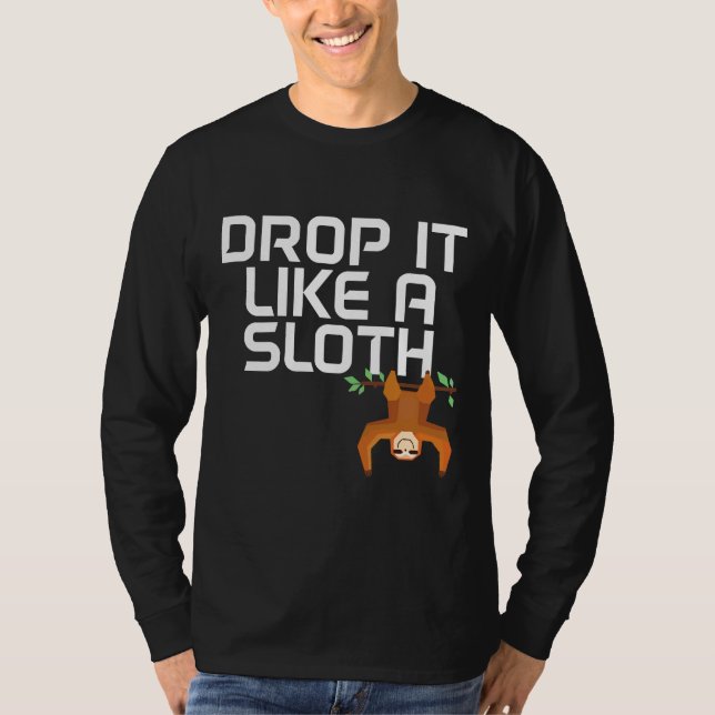 Drop It Like A Sloth Funny Sloth For Sloth T-Shirt (Front)