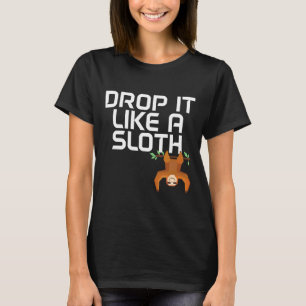 Drop It Like A Sloth Funny Sloth For Sloth T-Shirt