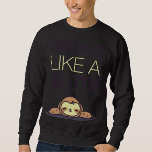 Drop It Like A Sloth Funny Sloth Sweatshirt