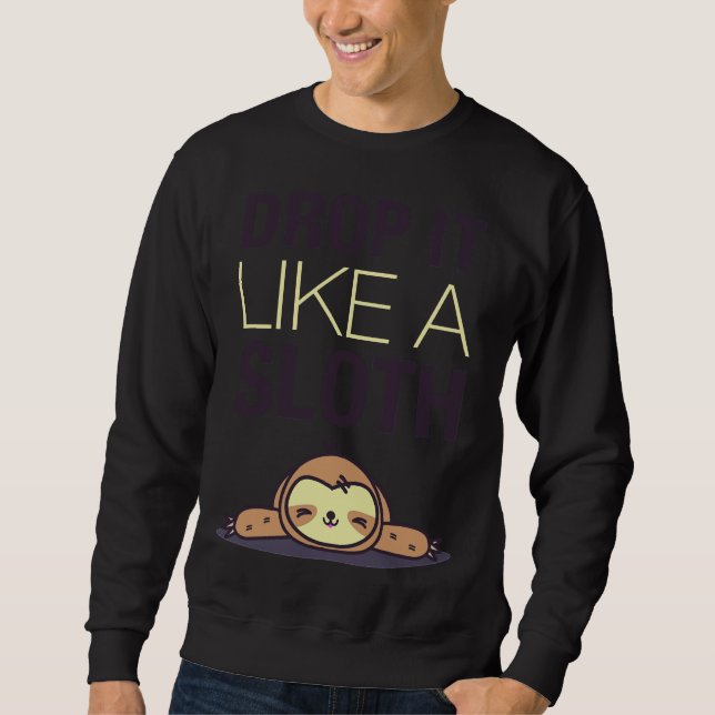 Drop It Like A Sloth Funny Sloth Sweatshirt (Front)