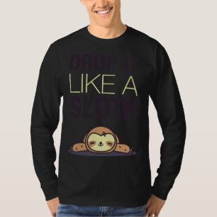 Drop It Like A Sloth Funny Sloth T-Shirt