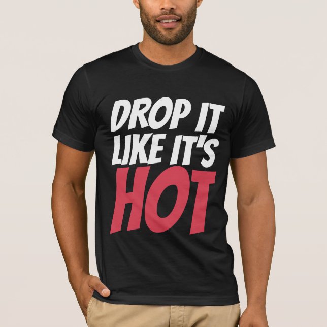 DROP IT LIKE IT' HOT T-SHIRTS (Front)