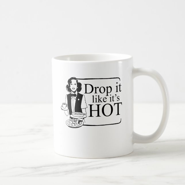DROP IT LIKE IT'S HOT COFFEE MUG (Right)