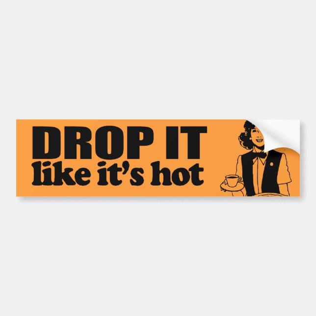 DROP IT LIKE IT'S HOT -.png Bumper Sticker (Front)