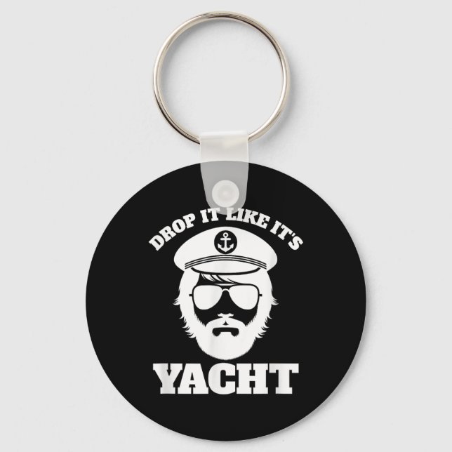 Drop It Like Its Yacht _ Funny Boat Captain Pun  Key Ring (Front)