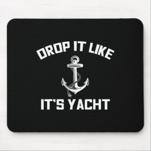 Drop It Like Its Yacht Funny Sailing Cruising Mouse Pad