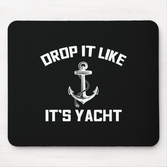Drop It Like Its Yacht Funny Sailing Cruising  Mouse Pad (Front)