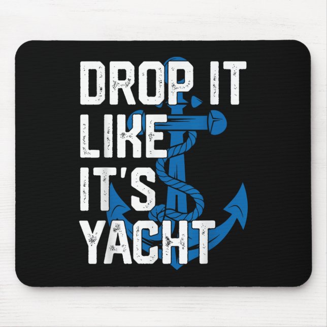 Drop It Like Its Yacht Men Sailing Captain Sailboa Mouse Pad (Front)