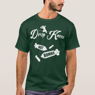 Drop Knees Not Bombs Maaaan T-Shirt