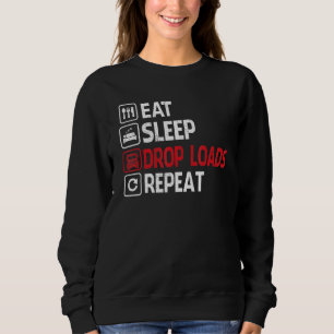 Drop Loads  Trucker Semi Truck Driver Big Rig Truc Sweatshirt