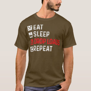Drop LoadsTrucker Semi Truck Driver Big Rig Trucki T-Shirt