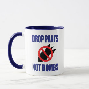Drop Pants Not Bombs - Funny Anti War Slogan Mug