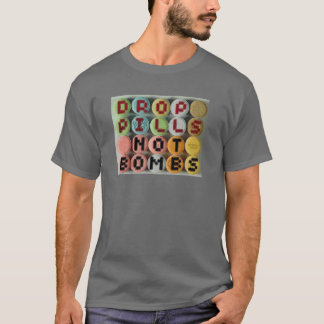 drop pills, not bombs T-Shirt