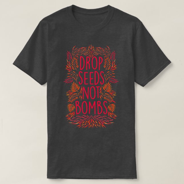 Drop Seeds Not Bombs  T-Shirt (Design Front)