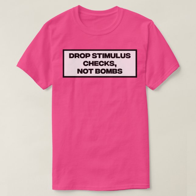 Drop Stimulus Checks Not Bombs T-Shirt (Design Front)