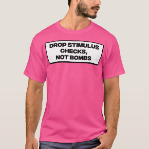 Drop Stimulus Checks Not Bombs T-Shirt