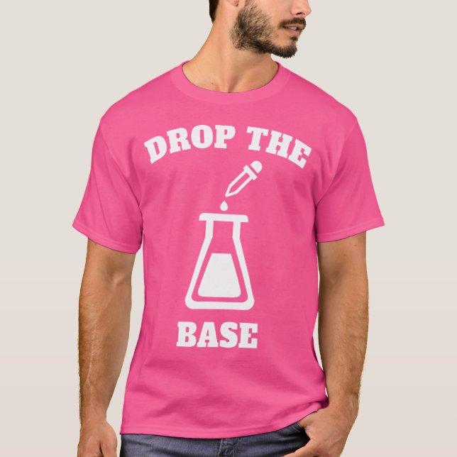 Drop The Base Chemistry Edm Humour T-Shirt (Front)