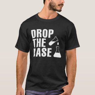 Drop The Base Science Research  Bio Chemistry T-Shirt