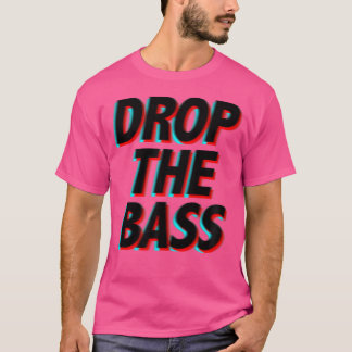 Drop The Bass - Music Festival Edm Apparel T-Shirt