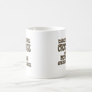 drop the chocolate and nobody gets hurt coffee mug