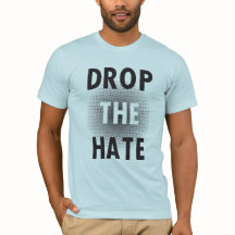 Drop The Hate Tee Shirt