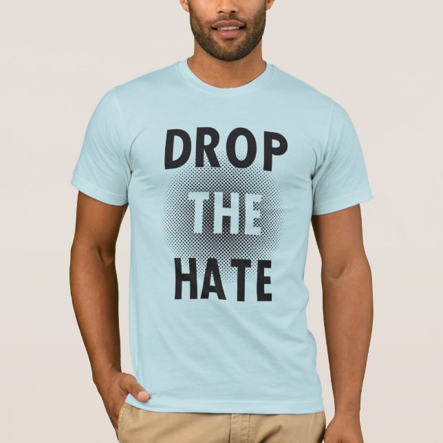Drop The Hate Tee Shirt (Front)