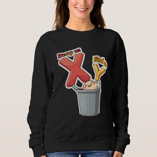 Drop your ex savage quote sweatshirt (Front)