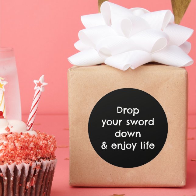 Drop Your Sword Down & Enjoy Life Classic Round Sticker (Party)
