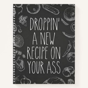 Droppin' a recipe on your a** notebook