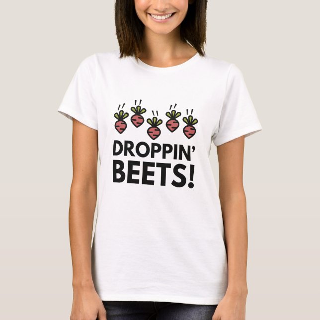Droppin' Beets! T-Shirt (Front)