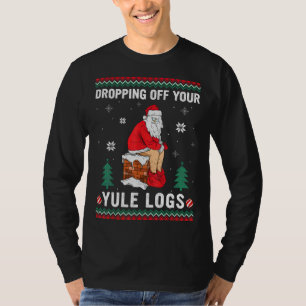 Dropping Off Your Yule Logs Funny Santa Chimney Ch T-Shirt