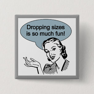 Dropping Sizes is So Much Fun 15 Cm Square Badge