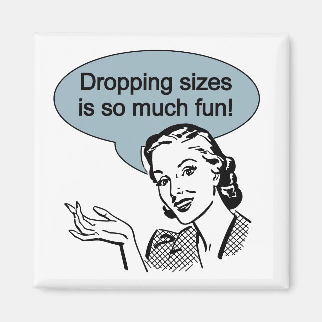 Dropping Sizes is So Much Fun Magnet (Front)