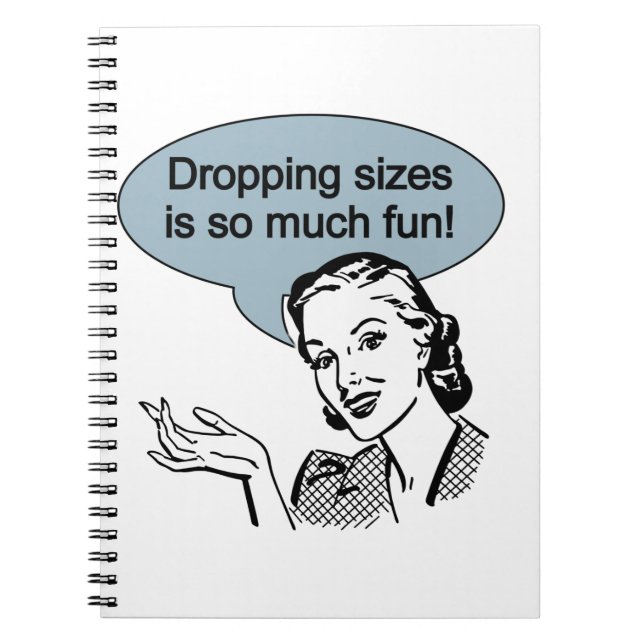 Dropping Sizes is So Much Fun Spiral Notebook (Front)