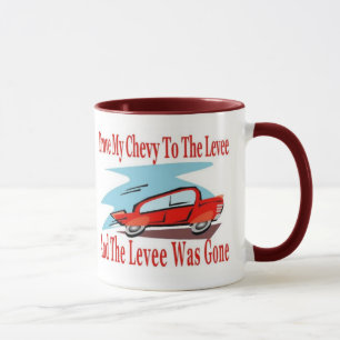 Drove My Chevy To The Levee And The Levee Was Gone Mug