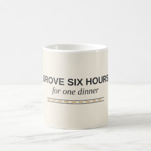 Drove Six Hours For One Dinner Mug