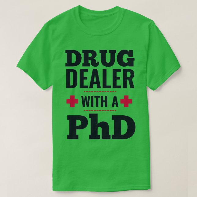 drug dealer with a PhD doctor gift 1 T-Shirt (Design Front)