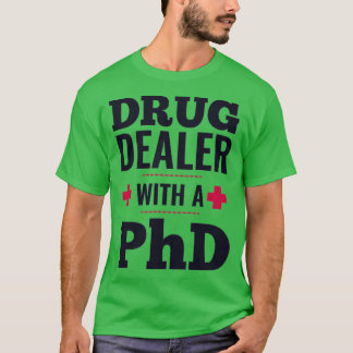 drug dealer with a PhD doctor gift 1 T-Shirt