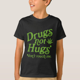 Drug Not Hugs Don't Touch Me Weed Canabis  T-Shirt