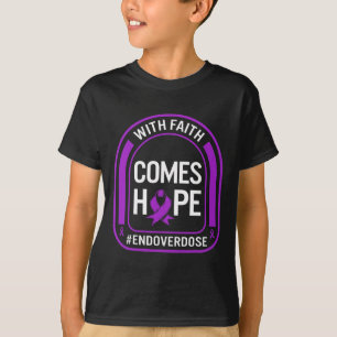 Drug Overdose Awareness With Faith Comes Hope End T-Shirt