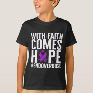 Drug Overdose Awareness With Faith Comes Hope End  T-Shirt