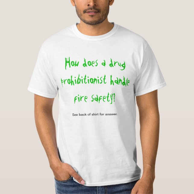 Drug Prohibitionist's Fire Safety T-Shirt (Front)
