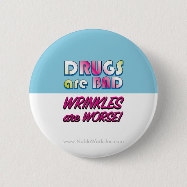 Drugs are Bad but Wrinkles are Worse 6 Cm Round Badge (Front)