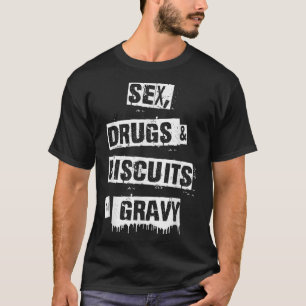 Drugs Biscuits And Gravy Funny Adult Quote  T-Shirt