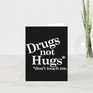Drugs Not Hugs Don't Touch Me  Card
