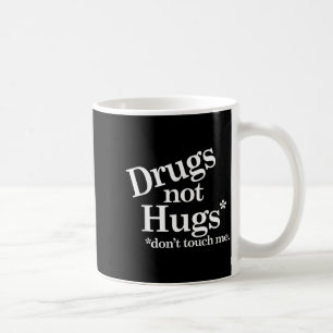 Drugs Not Hugs Don't Touch Me  Coffee Mug