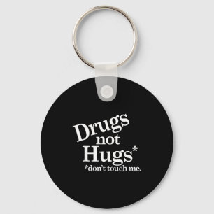 Drugs Not Hugs Don't Touch Me  Key Ring