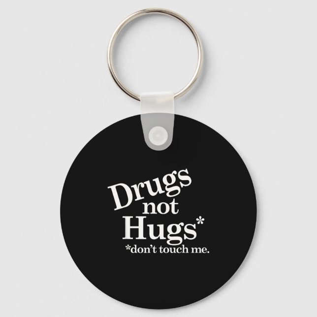 Drugs Not Hugs Don't Touch Me  Key Ring (Front)